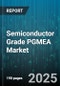 Semiconductor Grade PGMEA Market by Application (Cleaning Solvent, Etching Solvent, Photoresist Solvent), Grade (Industrial Grade, Semiconductor Grade), End Use Industry, Purity, Sales Channel - Global Forecast 2025-2030 - Product Thumbnail Image
