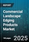 Commercial Landscape Edging Products Market by Material (ABS, Polyester, Polypropylene), Product Type (Corner Profiles, Edge Banding, Protective Strips), Application, Distribution Channel - Global Forecast 2025-2030 - Product Image