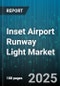 Inset Airport Runway Light Market by Product Type (Halogen, Incandescent, Led), Installation Type (New Installation, Retrofit Installation), Power Source, Light Color, End User, Distribution Channel - Global Forecast 2025-2030 - Product Thumbnail Image