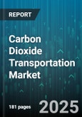 Carbon Dioxide Transportation Market - Global Forecast 2025-2030- Product Image
