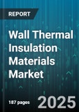 Wall Thermal Insulation Materials Market - Global Forecast 2025-2030- Product Image