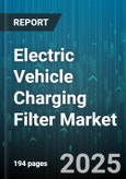 Electric Vehicle Charging Filter Market by Application (Off-Board Chargers, on-Board Chargers), Filter Type (Common Mode, Differential Mode), Filter Topology, Rated Current, End User - Global Forecast 2025-2030- Product Image