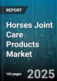 Horses Joint Care Products Market - Global Forecast 2025-2030- Product Image