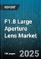 F1.8 Large Aperture Lens Market by Application (Cinematography, Photography, Videography), Distribution Channel (Online Channel, Specialty Store), End User, Product Type, Mount Type, Sensor Format, Price Range, Focus Type - Global Forecast 2025-2030 - Product Image