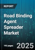 Road Binding Agent Spreader Market by Product Type (All-Terrain Spreaders, Single-Axle Spreaders, Tandem-Axle Spreaders), Binder Type (Asphalt Emulsion, Bitumen, Cementitious), End User, Deployment Method, Distribution Channel - Global Forecast 2025-2030- Product Image