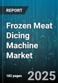 Frozen Meat Dicing Machine Market by Machine Type (Cubing Machines, High-Speed Dicers, Plate Dicers), Automation Level (Fully Automatic, Manual, Semi Automatic), End User Industry, Capacity, Application, Sales Channel - Global Forecast 2025-2030- Product Image
