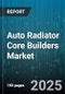 Auto Radiator Core Builders Market by Material (Aluminum, Copper Brass, Plastic Composite), Product Type (Crossflow, Downflow, Z Section), Application, Distribution Channel, Core Design - Global Forecast 2025-2030 - Product Thumbnail Image