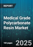 Medical Grade Polycarbonate Resin Market - Global Forecast 2025-2030- Product Image