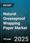 Natural Greaseproof Wrapping Paper Market by End Use (Foodservice, Industrial, Retail), Product Type (Rolls, Sheets), Distribution Channel, Base Type, Thickness - Global Forecast 2025-2030 - Product Thumbnail Image