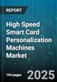 High Speed Smart Card Personalization Machines Market by Card Type, Technology, Operation Mode, Machine Type, Application, End User, Distribution Channel, Speed, Material - Global Forecast 2025-2030- Product Image