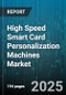 High Speed Smart Card Personalization Machines Market by Card Type, Technology, Operation Mode, Machine Type, Application, End User, Distribution Channel, Speed, Material - Global Forecast 2025-2030 - Product Image