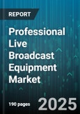 Professional Live Broadcast Equipment Market by Product Type (Cameras, Encoders, Microphones), End Use (Concert Production, Corporate Events, Government Agencies), Resolution, Workflow, Distribution Method, Connectivity, Price Range - Global Forecast 2025-2030- Product Image