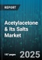 Acetylacetone & Its Salts Market by Product Type (Acetylacetone, Potassium Acetylacetonate, Sodium Acetylacetonate), Application (Catalysis, Chelating Agent, Chemical Synthesis), End-Use Industry, Form, Sales Channel - Global Forecast 2025-2030 - Product Thumbnail Image