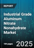 Industrial Grade Aluminum Nitrate Nonahydrate Market by Application, End Use, Type, Purity, Physical Form, Distribution Channel - Global Forecast 2025-2030- Product Image
