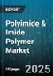 Polyimide & Imide Polymer Market by Product Type (Thermoplastic Polyimide, Thermoset Polyimide), Form (Adhesive, Coating, Fiber), Application, End Use Industry - Global Forecast 2025-2030 - Product Thumbnail Image