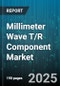 Millimeter Wave T/R Component Market by Application (5G Infrastructure, Automotive Radar, Defense), Component Type (Antenna, Filter, Low Noise Amplifier), Technology, Frequency, End User Industry, Distribution Channel - Global Forecast 2025-2030 - Product Thumbnail Image
