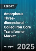 Amorphous Three-dimensional Coiled Iron Core Transformer Market - Global Forecast 2025-2030- Product Image