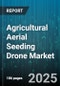 Agricultural Aerial Seeding Drone Market by End User (Agricultural Service Providers, Commercial Farms, Research Institutions), Drone Type (Fixed Wing, Hybrid, Rotary Wing), Crop Type, Payload Capacity, Power Source, Sales Channel - Global Forecast 2025-2030 - Product Thumbnail Image