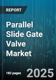 Parallel Slide Gate Valve Market by End User (Chemical & Petrochemical, Mining & Metals, Oil & Gas), Type (Electric Actuated, Hydraulic Actuated, Manual), Material, Size, Pressure Rating - Global Forecast 2025-2030- Product Image