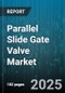Parallel Slide Gate Valve Market by End User (Chemical & Petrochemical, Mining & Metals, Oil & Gas), Type (Electric Actuated, Hydraulic Actuated, Manual), Material, Size, Pressure Rating - Global Forecast 2025-2030 - Product Image