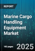 Marine Cargo Handling Equipment Market by Equipment Type (Bulk Material Handling Equipment, Container Handling Equipment, Cranes), End User (Logistics Companies, Offshore Facilities, Ports & Terminals), Application, Operation Mode, Propulsion Type - Global Forecast 2025-2030- Product Image