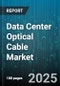 Data Center Optical Cable Market by Cable Type (Multimode, Single Mode), Assembly Type (Field-Terminated, Pre-Terminated), Application, Data Rate, End User - Global Forecast 2025-2030 - Product Thumbnail Image