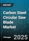 Carbon Steel Circular Saw Blade Market by End Use (Commercial, Industrial, Residential), Distribution Channel (Direct Sales, Offline Retail, Online Retail), Blade Diameter, Tooth Type, Coating - Global Forecast 2025-2030 - Product Thumbnail Image