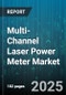 Multi-Channel Laser Power Meter Market by Application (Defence, Industrial Processing, Medical), Product Type (Benchtop, Handheld, OEM Modules), Laser Type, Technology, End User, Laser Power Range, Wavelength Range - Global Forecast 2025-2030 - Product Thumbnail Image