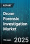 Drone Forensic Investigation Market by Component (Hardware, Services, Software), End User (Forensic Labs, Insurance Companies, Law Enforcement), Application, Industry Vertical, Deployment Mode, Technology - Global Forecast 2025-2030 - Product Thumbnail Image
