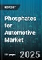 Phosphates for Automotive Market by Product Type (Iron Phosphate, Manganese Phosphate, Zinc Phosphate), Application (Corrosion Protection, Lubricant Additive, Surface Treatment), End Use, Physical Form, Phosphating Technology - Global Forecast 2025-2030 - Product Thumbnail Image