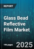 Glass Bead Reflective Film Market by Application (Aerospace & Aviation, Clothing & Textile, Marine Safety & Fishing), End Use Industry (Automotive, Government & Municipal, Manufacturing), Product Type, Material Type, Sales Channel - Global Forecast 2025-2030- Product Image