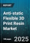 Anti-static Flexible 3D Print Resin Market by Material Type (Acrylate Resin, Epoxy Resin, Polyurethane Resin), Technology (Dlp, Msla, Sla), End-User Industry, Application - Global Forecast 2025-2030 - Product Thumbnail Image