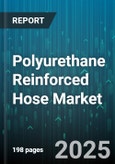 Polyurethane Reinforced Hose Market by Application (Agriculture, Automotive, Construction), Type (Braided, Spiral), End Use, Pressure Rating, Diameter Range - Global Forecast 2025-2030- Product Image