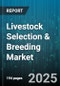 Livestock Selection & Breeding Market by Animal Type (Aquaculture, Cattle, Poultry), Breeding Technology (Artificial Insemination, Embryo Transfer, Genomic Selection), Product Type, End User, Trait Type - Global Forecast 2025-2030 - Product Image