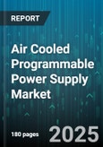 Air Cooled Programmable Power Supply Market by Application (Automotive Testing, Industrial Automation, Military & Aerospace), Power Output Range (1-5 kW, 5-10 kW, Over 10 kW), Control Mode, End Use Industry, Output Voltage Range, Frequency Type - Global Forecast 2025-2030- Product Image
