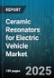 Ceramic Resonators for Electric Vehicle Market by Application, Frequency Range, Mounting Technology, Vehicle Type, Distribution Channel, Material Composition - Global Forecast 2025-2030 - Product Thumbnail Image