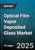 Optical Film Vapor Deposited Glass Market by Application (Aerospace, Architectural, Automotive), End Use Industry (Architecture and Construction, Automotive, Consumer Electronics), Coating Type, Technology, Glass Type - Global Forecast 2025-2030- Product Image