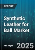 Synthetic Leather for Ball Market by Product Type (PU, PVC), End Use (Basketball, Football, Volleyball), Sales Channel, Technology - Global Forecast 2025-2030- Product Image
