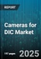 Cameras for DIC Market by Type (2D, 3D, Multi-Camera), Technology (Color, Monochrome), Application, End User, Distribution Channel - Global Forecast 2025-2030 - Product Thumbnail Image