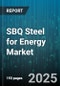 SBQ Steel for Energy Market by Product Type (Alloy Steel, Carbon Steel, Stainless Steel), Product Form (Bars, Coils, Pipes and Tubes), Industrial Application, Steel Grade, Manufacturing Process - Global Forecast 2025-2030 - Product Thumbnail Image