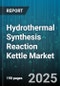 Hydrothermal Synthesis Reaction Kettle Market by Heating Mode, Pressure Type, Application, Material of Construction, Capacity, Automation Level, End User, Sales Channel, Price Tier - Global Forecast 2025-2030 - Product Thumbnail Image