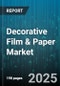 Decorative Film & Paper Market by Product Type (Film, Paper), Distribution Channel (Direct Sales, Distributors, Online), Film Thickness, Material, Technology, End Use, Application - Global Forecast 2025-2030 - Product Image