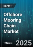 Offshore Mooring Chain Market by End User (Defense, Maritime, Oil & Gas), Application (Permanent Mooring, Stationkeeping, Temporary Mooring), Type, Material, Mooring System, Depth - Global Forecast 2025-2030- Product Image