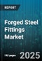 Forged Steel Fittings Market by Product Type (Cap, Coupling, Cross), End Connection (Butt Weld, Flanged, Socket Weld), Material, Application, Pressure Rating, Distribution Channel - Global Forecast 2025-2030 - Product Thumbnail Image