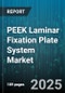 PEEK Laminar Fixation Plate System Market by Application (Application), Implant Type (Hybrid Plates, Locking Plates, Non-Locking Plates), Material, End User, Distribution Channel - Global Forecast 2025-2030 - Product Thumbnail Image