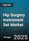 Hip Surgery Instrument Set Market by Product Type (Broaches, Cups, Rasps), Application (Primary Hip Replacement, Revision Hip Replacement), End User, Surgical Technique, Material - Global Forecast 2025-2030 - Product Thumbnail Image