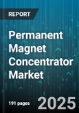 Permanent Magnet Concentrator Market by Material (AlNiCo, Ferrite, NdFeB), Application (Automotive, Consumer Electronics, Industrial Machinery), Type, Configuration, Power Rating - Global Forecast 2025-2030- Product Image