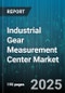 Industrial Gear Measurement Center Market by Product Type, End User Industry, Drive Type, Module Size, Gear Material, Accuracy Grade, Operating Speed, Number of Teeth, Mount Type - Global Forecast 2025-2030 - Product Image
