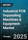 Industrial PCB Depaneling Machines & Equipment Market by Technology, End User Industry, Machine Type, Application Complexity, Distribution Channel, Power Source, Production Speed - Global Forecast 2025-2030- Product Image