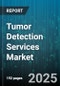 Tumor Detection Services Market by Modality (Computed Tomography, Magnetic Resonance Imaging, Positron Emission Tomography), Application (Brain, Breast, Lung), Service Type, End User - Global Forecast 2025-2030 - Product Thumbnail Image
